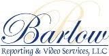 Barlow Reporting & Video Services, LLC.